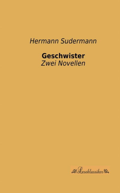 Geschwister: Zwei Novellen - Hermann Sudermann - Books - Leseklassiker - 9783955631420 - June 7, 2013