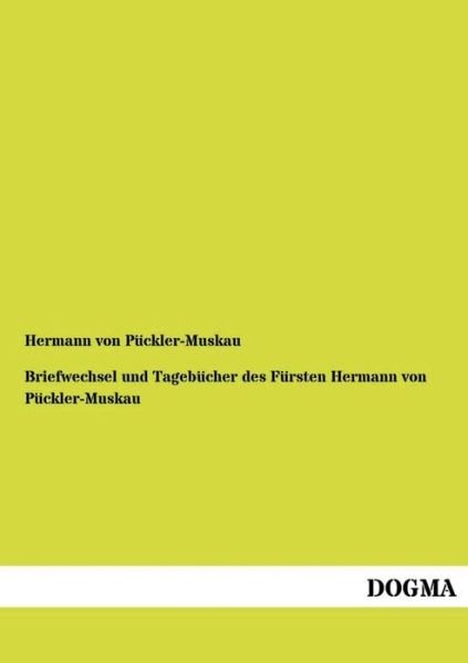 Cover for Hermann Von Puckler-muskau · Briefwechsel Und Tagebucher Des Fursten Hermann Von Puckler-muskau (Taschenbuch) [German edition] (2013)