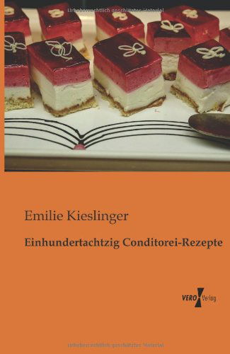 Cover for Emilie Kieslinger · Einhundertachtzig Conditorei-rezepte (Taschenbuch) [German edition] (2019)