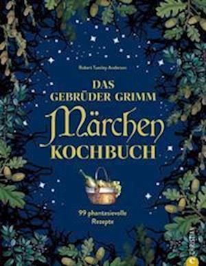 Das Gebrüder Grimm Märchen Kochbuch - Robert Tuesley Anderson - Książki - Christian - 9783959617420 - 28 października 2022