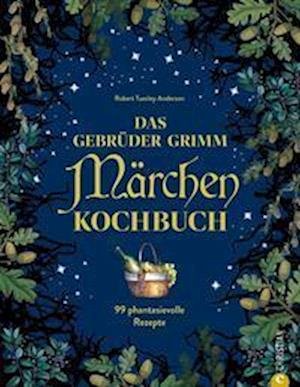 Cover for Robert Tuesley Anderson · Das Gebrüder Grimm Märchen Kochbuch (Bog) (2022)