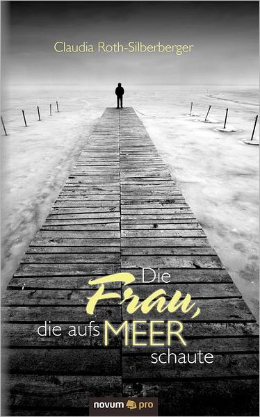 Cover for Claudia Roth-silberberger · Die Frau, Die Aufs Meer Schaute (Paperback Book) [German edition] (2011)