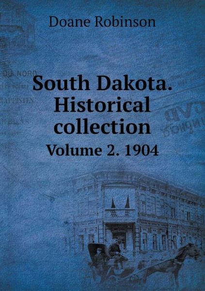 Cover for Doane Robinson · South Dakota. Historical Collection Volume 2. 1904 (Paperback Book) (2015)