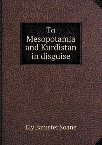 Cover for Ely Banister Soane · To Mesopotamia and Kurdistan in Disguise (Paperback Book) (2015)