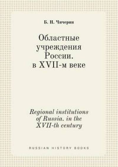 Cover for B N Chicherin · Regional Institutions of Russia. in the Xvii-th Century (Paperback Book) (2015)