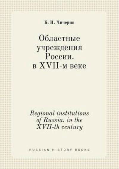 Cover for B N Chicherin · Regional Institutions of Russia. in the Xvii-th Century (Paperback Bog) (2015)