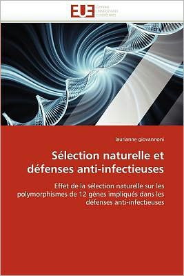 Cover for Laurianne Giovannoni · Sélection Naturelle et Défenses Anti-infectieuses: Effet De La Sélection Naturelle Sur Les Polymorphismes De 12 Gènes Impliqués Dans Les Défenses Anti-infectieuses (Paperback Book) [French edition] (2018)