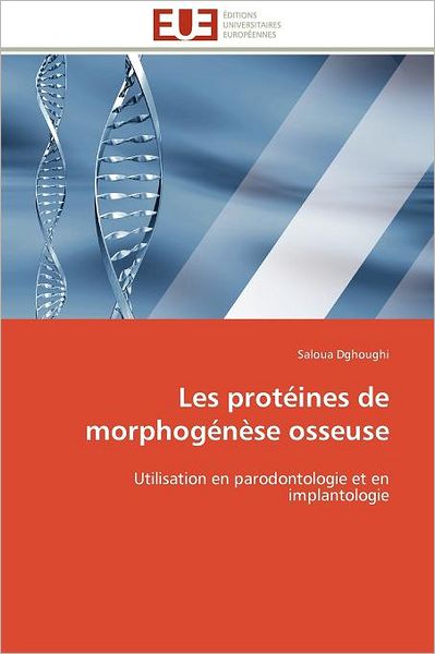 Cover for Saloua Dghoughi · Les Protéines De Morphogénèse Osseuse: Utilisation en Parodontologie et en Implantologie (Paperback Book) [French edition] (2018)