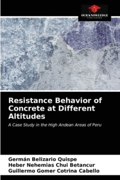Resistance Behavior of Concrete at Different Altitudes - German Belizario Quispe - Books - Our Knowledge Publishing - 9786203397420 - March 21, 2021