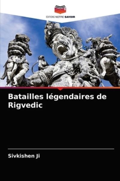 Batailles legendaires de Rigvedic - Sivkishen Ji - Books - Editions Notre Savoir - 9786203511420 - March 20, 2021