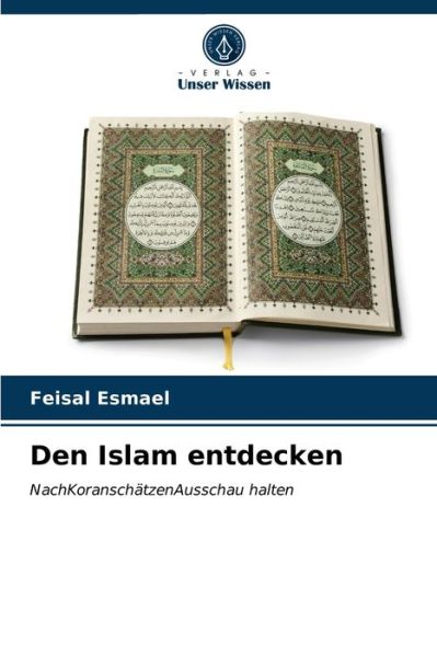 Cover for Feisal Esmael · Den Islam entdecken : NachKoranschätzenAusschau halten (Paperback Book) (2021)