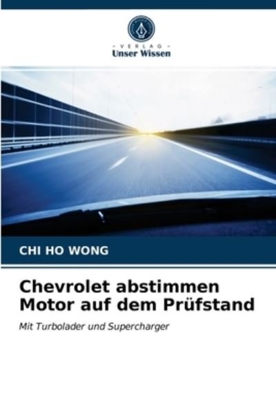 Cover for Chi Ho Wong · Chevrolet abstimmen Motor auf dem Prufstand (Taschenbuch) (2021)