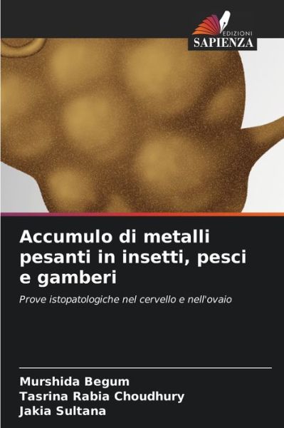 Cover for Murshida Begum · Accumulo di metalli pesanti in insetti, pesci e gamberi (Paperback Book) (2021)