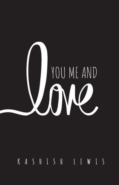 You Me and Love - Kashish Lewis - Kirjat - Inkfeathers Publishing - 9788194932420 - tiistai 15. joulukuuta 2020