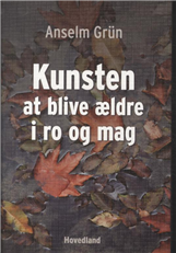 Cover for Anselm Grün · Kunsten at blive ældre i ro og mag (Sewn Spine Book) [1st edition] (2012)