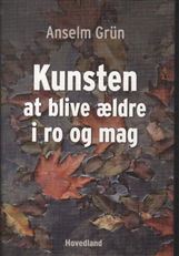 Anselm Grün · Kunsten at blive ældre i ro og mag (Sewn Spine Book) [1st edition] (2012)