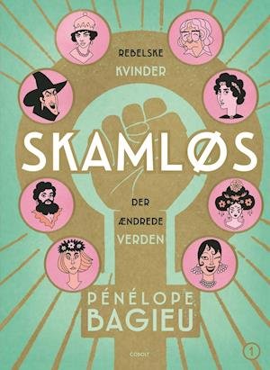 Skamløs: Skamløs - rebelske kvinder der ændrede verden - Pénélope Bagieu - Kirjat - Cobolt - 9788770857420 - torstai 13. joulukuuta 2018