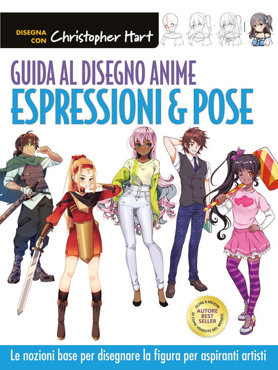 Guida Al Disegno Anime. Espressioni & Pose. Le Nozioni Base Per Disegnare La Figura Per Aspiranti Artisti. Ediz. A Colori - Christopher Hart - Bücher -  - 9788827603420 - 