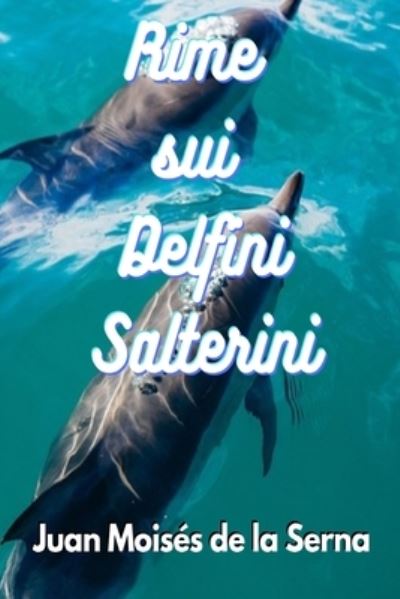 Rime sui Delfini Salterini - Juan Moises De La Serna - Books - Tektime - 9788835411420 - September 14, 2020