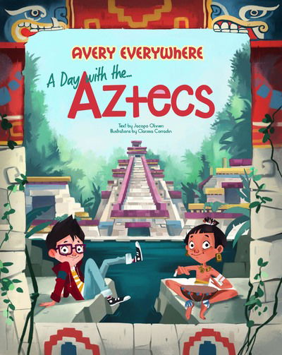 Cover for Jacopo Olivieri · A Day with the Aztecs: Avery Everywhere - Avery Everywhere (Hardcover Book) (2023)