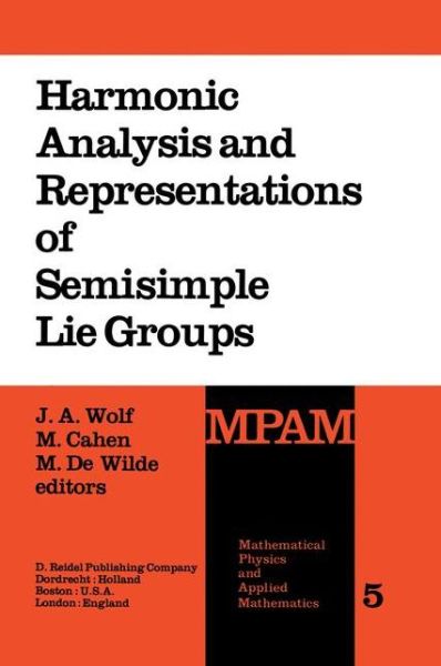 J a Wolf · Harmonic Analysis and Representations of Semisimple Lie Groups: Lectures Given at the Nato Advanced Study Institute on Representations of Lie Groups and Harmonic Analysis, Held at Liege, Belgium, September 5-17, 1977 - Mathematical Physics and Applied Mat (Hardcover bog) (1980)