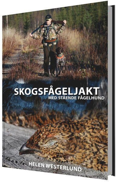 Cover for Helen Westerlund · Skogsfågeljakt med stående fågelhund (Bound Book) (2013)