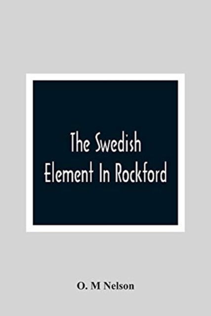 Cover for O M Nelson · The Swedish Element In Rockford (Paperback Book) (2021)