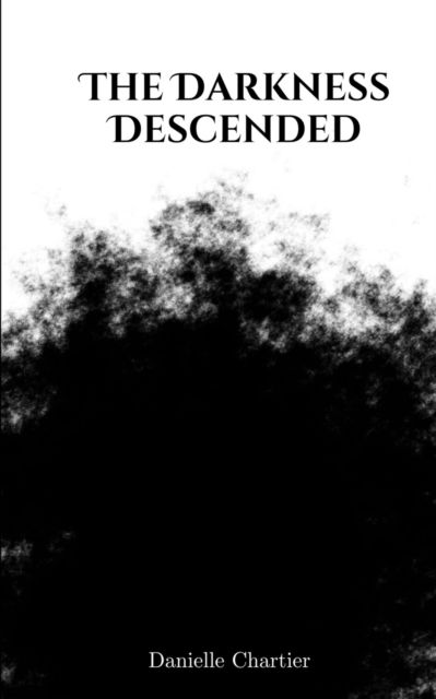 The Darkness Descended - Danielle Chartier - Books - BookLeaf Publishing - 9789357211420 - 2023
