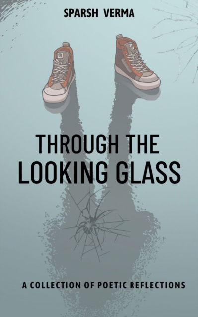 Cover for Sparsh Verma · Through the Looking Glass: A Collection of Poetic Reflections (Book) (2023)