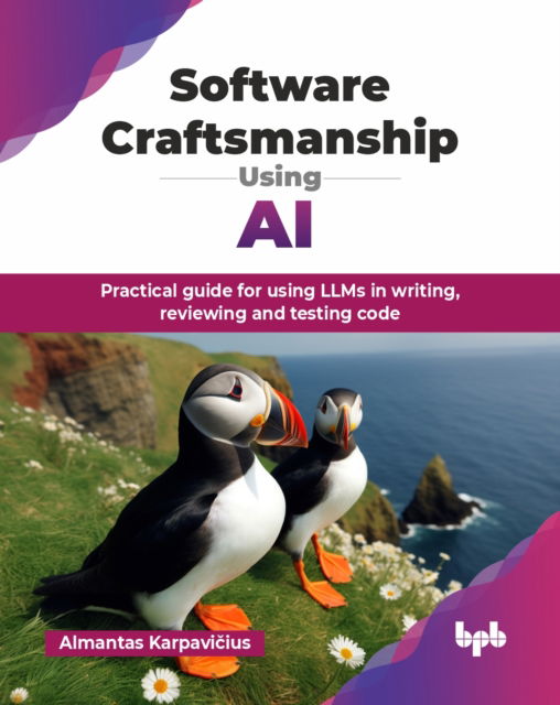 Software Craftsmanship Using AI: Practical guide for using LLMs in writing, reviewing and testing code - Almantas Karpavicius - Livros - De Gruyter - 9789365892420 - 31 de dezembro de 2024