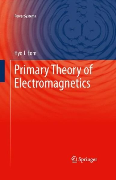 Cover for Hyo J. Eom · Primary Theory of Electromagnetics - Power Systems (Gebundenes Buch) [2013 edition] (2013)