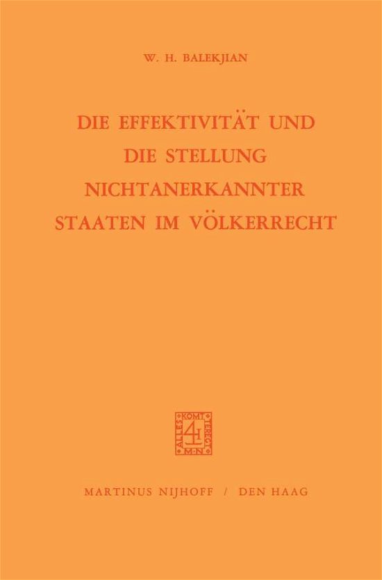 W H Balekjian · Die Effektivitat Und Die Stellung Nichtanerkannter Staaten Im Voelkerrecht (Paperback Bog) [1970 edition] (1970)