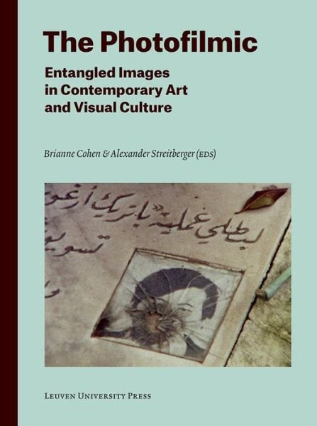 The Photofilmic: Entangled Images in Contemporary Art and Visual Culture - Lieven Gevaert Series (Paperback Book) (2016)