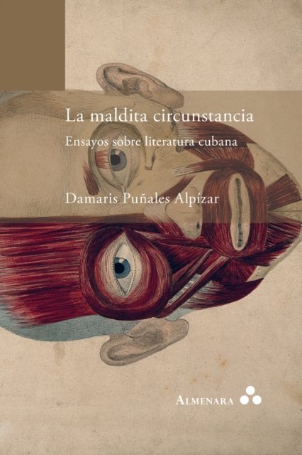 Cover for Damaris Puñales Alpízar · La maldita circunstancia. Ensayos sobre literatura cubana (Paperback Book) (2020)