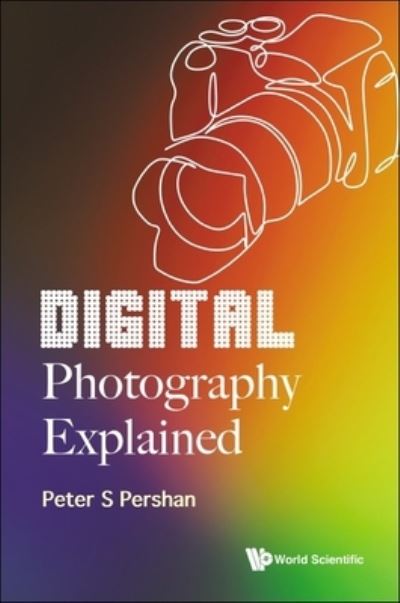 Cover for Pershan, Peter S (Harvard Univ, Usa) · Digital Photography Explained (Hardcover Book) (2023)