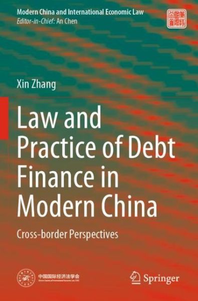 Cover for Xin Zhang · Law and Practice of Debt Finance in Modern China: Cross-border Perspectives - Modern China and International Economic Law (Paperback Book) [1st ed. 2022 edition] (2022)