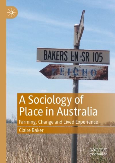 Cover for Claire Baker · A Sociology of Place in Australia: Farming, Change and Lived Experience (Paperback Book) [1st ed. 2021 edition] (2022)