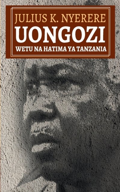 Cover for Julius K Nyerere · Uongozi Wetu na Hatima ya Tanzania (Paperback Book) (2016)