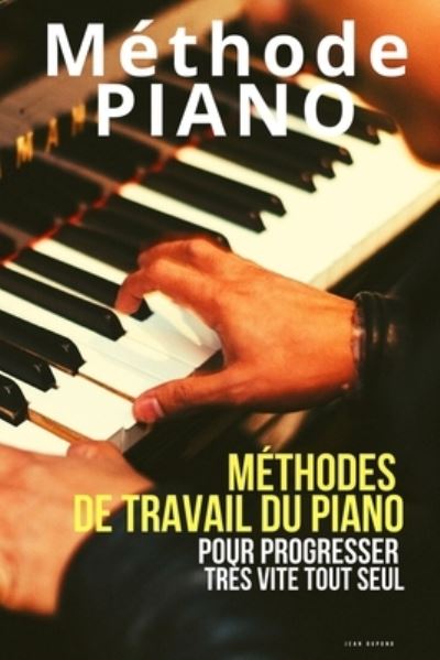 Cover for Jean Dupond · Methode piano: Methodes de travail du piano pour progresser tres vite tout seul (Pocketbok) (2020)