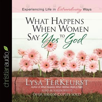 What Happens When Women Say Yes to God - Lysa TerKeurst - Muzyka - Christianaudio - 9798200498420 - 1 czerwca 2013