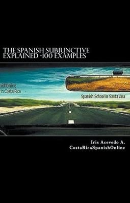 Cover for Iris Acevedo A · The Spanish Subjunctive Explained- Over 100 examples (Paperback Book) (2018)