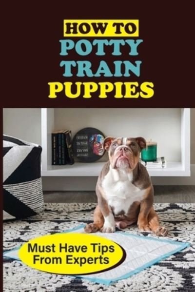 Cover for Sudie Sevillano · How To Potty Train Puppies (Paperback Book) (2021)