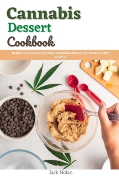 Cover for Jack Nolan · Cannabis Dessert Cookbook: Delicious and healthy edible cannabis desserts for better health and fun (Paperback Book) (2021)