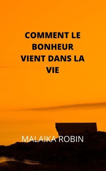Cover for Malaika Robin · Comment Le Bonheur Vient Dans La Vie (Paperback Book) (2021)