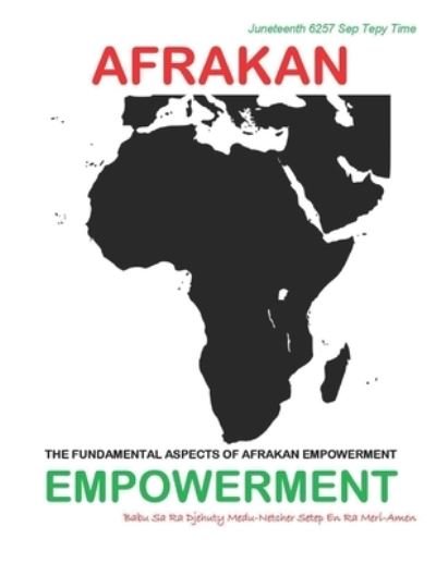Afrakan Empowerment: The Fundamental Aspects Of Afrakan Empowerment - Sa Ra Djehuty Medu-Netcher Meri-Amen - Books - Independently Published - 9798544172420 - August 1, 2021