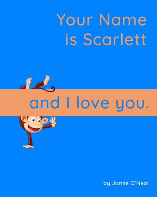 Cover for Jamie O'Neal · Your Name is Scarlett and I Love You: A Baby Book for Scarlett (Taschenbuch) (2021)