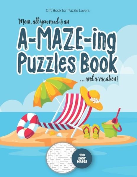 Cover for Maze Puzzles Gift Book for Adults - Note · Gift Book for Puzzle Lovers - Mom, all you need is an A-MAZE-ING Puzzles Book ... and a vacation! - 100 easy Mazes (Pocketbok) (2020)