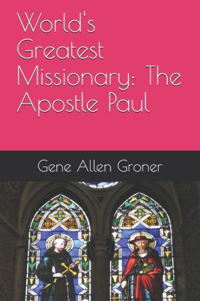 Cover for Gene Allen Groner · World's Greatest Missionary: The Apostle Paul (Pocketbok) (2020)