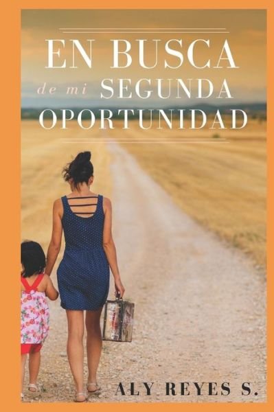 Cover for Aly Reyes S · En busca de mi segunda oportunidad (Pocketbok) (2020)