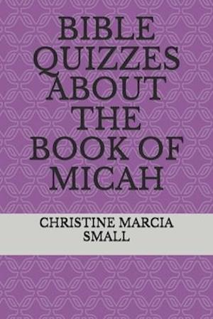 Cover for Christine Marcia Small · Bible Quizzes about the Book of Micah (Pocketbok) (2020)